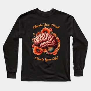 Elevate Your Mind, Elevate Your Life, motivational quote, cultivating Mental Health and Wellness, poppies floral brain Long Sleeve T-Shirt